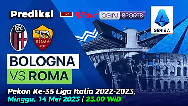 Prediksi Bologna vs AS Roma pada Pekan ke-35 Liga Italia 2022/2023, 14 Mei 2023